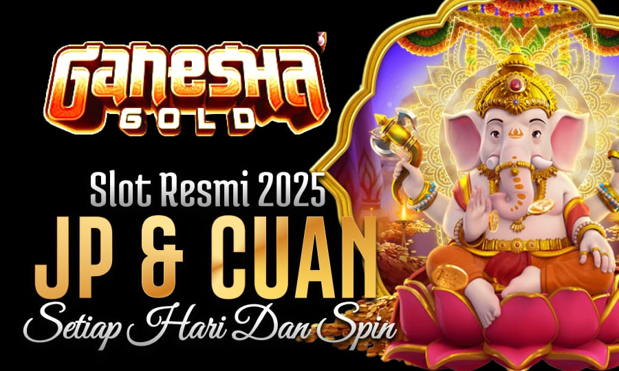 Ganesha Gold Paling Gacor Slot Resmi 2025: Berikan JP & Cuan Setiap Hari dan Spin