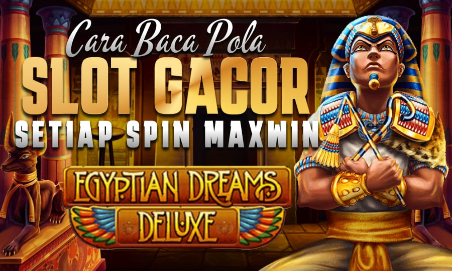 Cara Baca Pola Slot Egyptian Dreams Deluxe